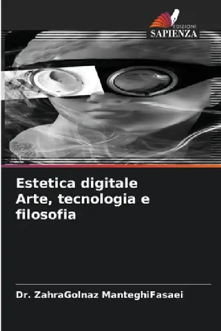 Estetica digitale Arte, tecnologia e filosofia by Zahragolnaz Manteghifasaei