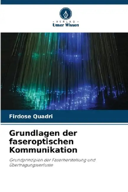 Grundlagen der faseroptischen Kommunikation by Firdose Quadri