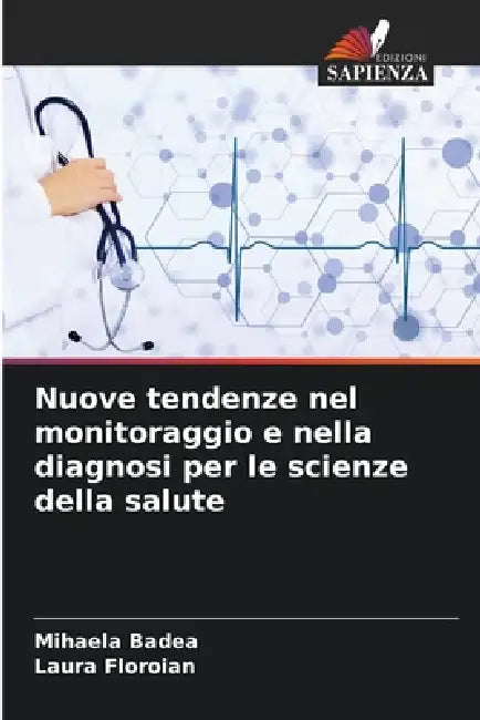 Nuove tendenze nel monitoraggio e nella diagnosi per le scienze della salute by Mihaela Badea, Laura Floroian