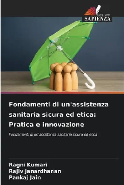 Fondamenti di un'assistenza sanitaria sicura ed etica: Pratica e innovazione by Ragni Kumari, Rajiv Janardhanan, Pankaj Jain