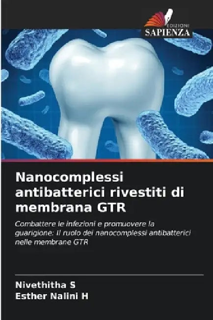 Nanocomplessi antibatterici rivestiti di membrana GTR by Nivethitha S, Esther Nalini H