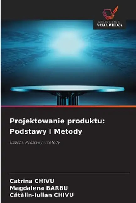 Projektowanie produktu: Podstawy i Metody by Catrina Chivu, Magdalena Barbu, Cătălin-Iulian Chivu