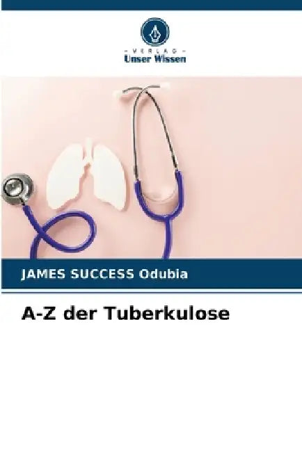 A-Z der Tuberkulose by James Success Odubia