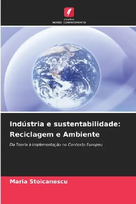 Indústria e sustentabilidade: Reciclagem e Ambiente by Maria Stoicanescu