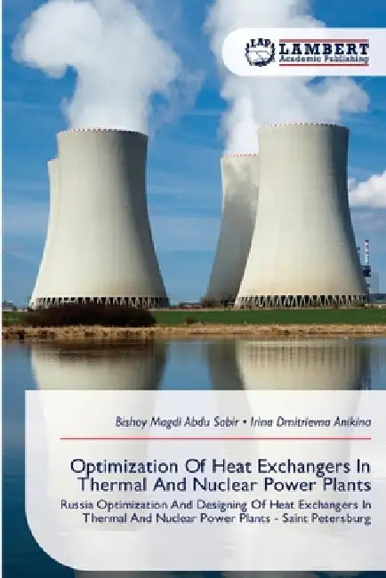 Optimization Of Heat Exchangers In Thermal And Nuclear Power Plants by Bishoy Magdi Abdu Sabir, Irina Dmitrievna Anikina