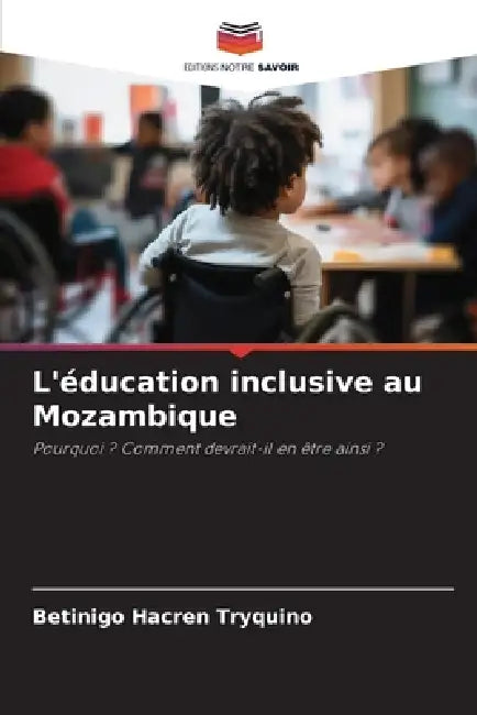 L'éducation inclusive au Mozambique by Betinigo Hacren Tryquino
