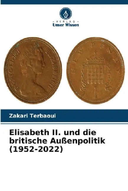 Elisabeth II. und die britische Außenpolitik (1952-2022) by Zakari Terbaoui