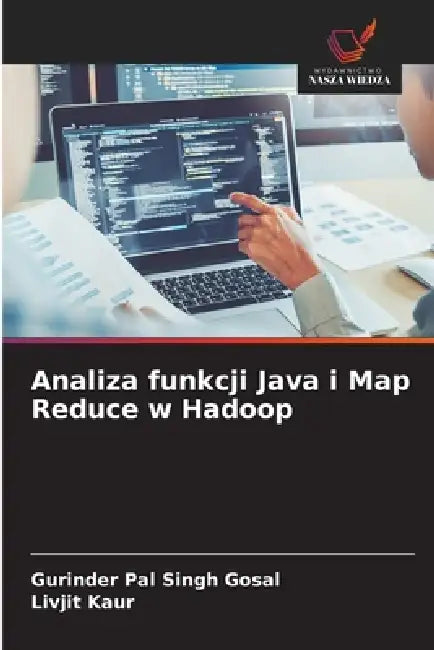 Analiza funkcji Java i Map Reduce w Hadoop by Gurinder Pal Singh Gosal, Livjit Kaur