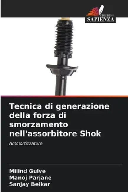 Tecnica di generazione della forza di smorzamento nell'assorbitore Shok by Milind Gulve, Manoj Parjane, Sanjay Belkar