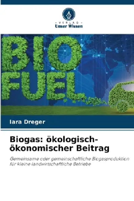 Biogas: ökologisch-ökonomischer Beitrag by Iara Dreger