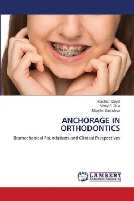Anchorage in Orthodontics by Kashish Goyal, Vinay S. Dua, Mitasha Sachdeva