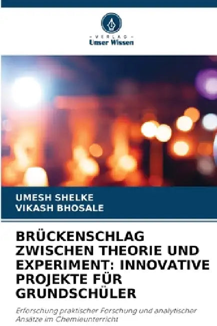 Brückenschlag Zwischen Theorie Und Experiment: Innovative Projekte Für Grundschüler by Umesh Shelke, Vikash Bhosale