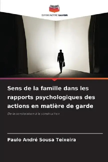 Sens de la famille dans les rapports psychologiques des actions en matière de garde by Paulo André Sousa Teixeira