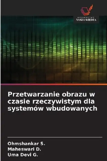 Przetwarzanie obrazu w czasie rzeczywistym dla systemów wbudowanych by Ohmshankar S, Maheswari D, Uma Devi G