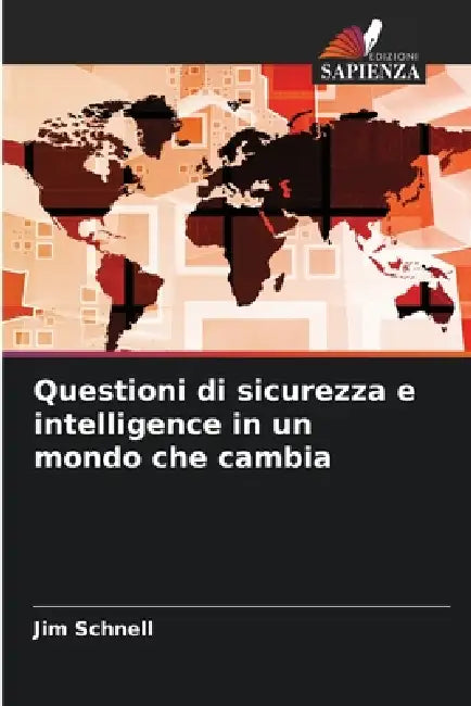 Questioni di sicurezza e intelligence in un mondo che cambia by Jim Schnell