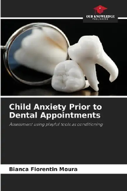 Child Anxiety Prior to Dental Appointments by Bianca Fiorentin Moura