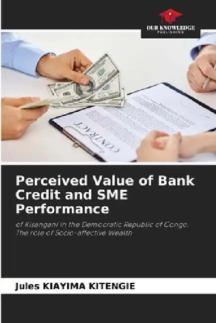Perceived Value of Bank Credit and SME Performance by Jules Kiayima Kitengie