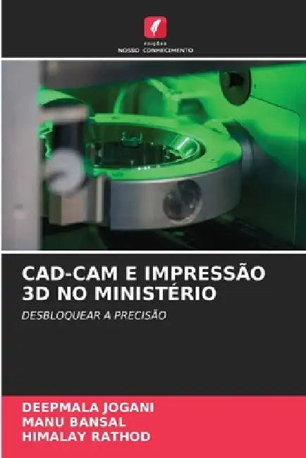 Cad-CAM E Impressão 3D No Ministério by Deepmala Jogani, Manu Bansal, Himalay Rathod