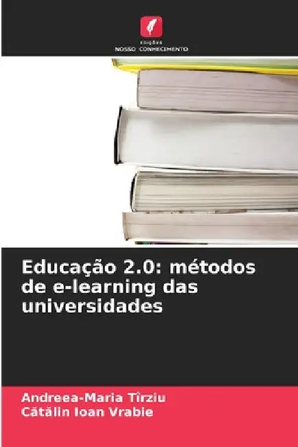 Educação 2.0: métodos de e-learning das universidades by Andreea-Maria Tîrziu, Cătălin Ioan Vrabie