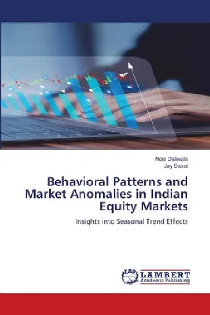 Behavioral Patterns And Market Anomalies In Indian Equity Markets by Noel Daliwala