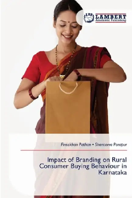 Impact of Branding on Rural Consumer Buying Behaviour in Karnataka by Firozkhan Pathan, Shantavva Porapur
