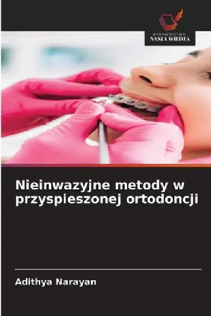 Nieinwazyjne metody w przyspieszonej ortodoncji by Adithya Narayan