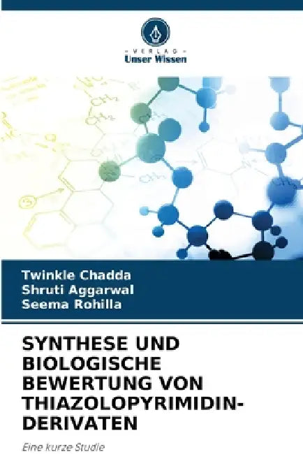 Synthese Und Biologische Bewertung Von Thiazolopyrimidin-Derivaten by Twinkle Chadda, Shruti Aggarwal, Seema Rohilla
