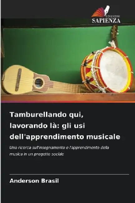 Tamburellando qui, lavorando là: gli usi dell'apprendimento musicale by Anderson Brasil