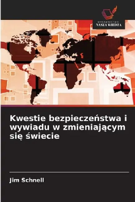 Kwestie bezpieczeństwa i wywiadu w zmieniającym się świecie by Jim Schnell