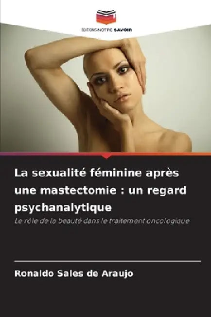 La sexualité féminine après une mastectomie: un regard psychanalytique by Ronaldo Sales de Araujo