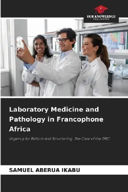 Laboratory Medicine and Pathology in Francophone Africa by Samuel Aberua Ikabu