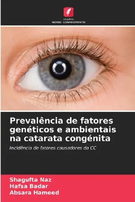 Prevalência de fatores genéticos e ambientais na catarata congénita by Shagufta Naz, Hafsa Badar, Absara Hameed