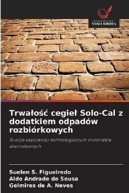 Trwalośc cegiel Solo-Cal z dodatkiem odpadów rozbiórkowych by Suelen S. Figueiredo, Aldo Andrade de Sousa, Gelmires de A. Neves