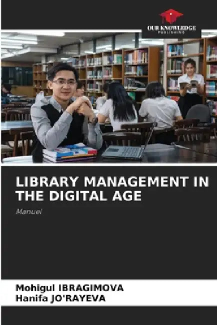 Library Management in the Digital Age by Mohigul Ibragimova, Hanifa Jo'rayeva