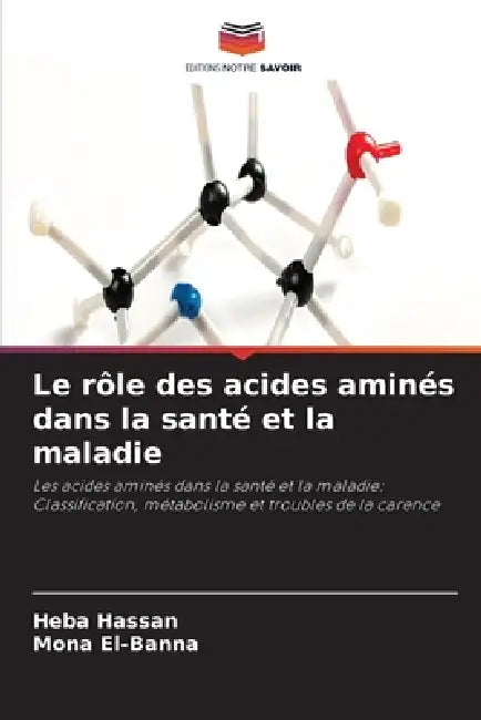 Le rôle des acides aminés dans la santé et la maladie by Heba Hassan, Mona El-Banna