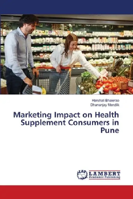 Marketing Impact on Health Supplement Consumers in Pune by Harshali Bhalerao, Dhananjay Mandlik