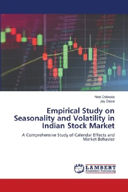 Empirical Study on Seasonality and Volatility in Indian Stock Market by Noel Daliwala, Jay Desai