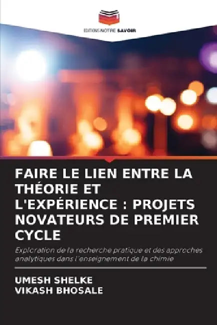 Faire Le Lien Entre La Théorie Et l'Expérience: Projets Novateurs de Premier Cycle by Umesh Shelke, Vikash Bhosale