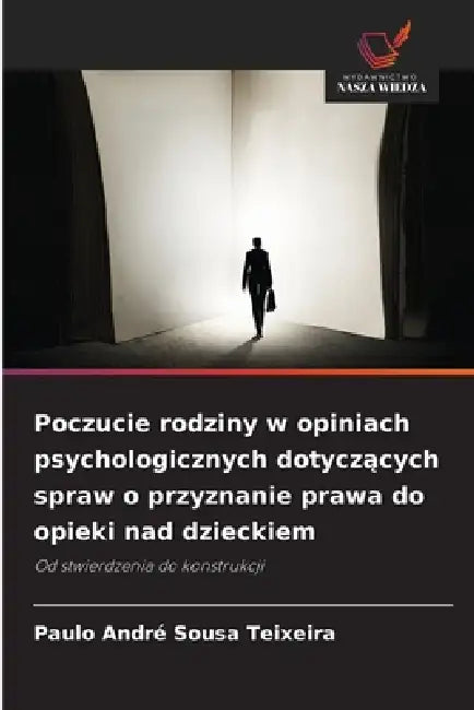Poczucie rodziny w opiniach psychologicznych dotyczących spraw o przyznanie prawa do opieki nad dzieckiem by Paulo André Sousa Teixeira
