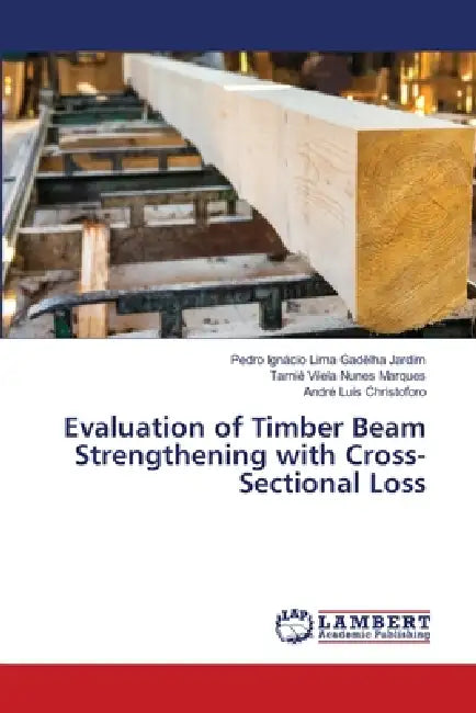 Evaluation of Timber Beam Strengthening with Cross-Sectional Loss by Pedro Ignácio Lima Gadêlha Jardim, Tarniê Vilela Nunes Marques, André Luis Christoforo