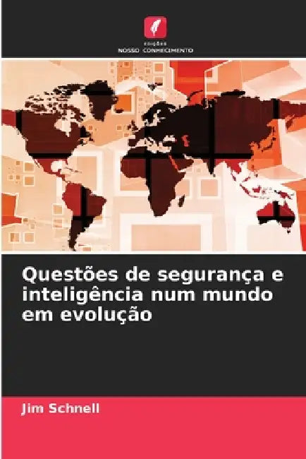 Questões de segurança e inteligência num mundo em evolução by Jim Schnell