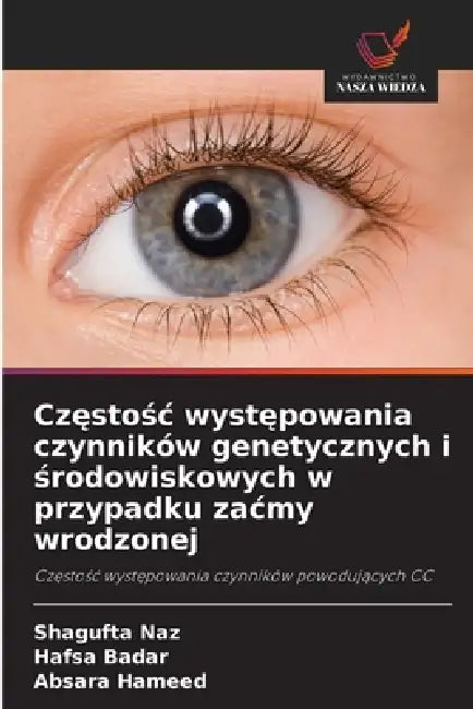 Częstośc występowania czynników genetycznych i środowiskowych w przypadku zacmy wrodzonej by Shagufta Naz, Hafsa Badar, Absara Hameed