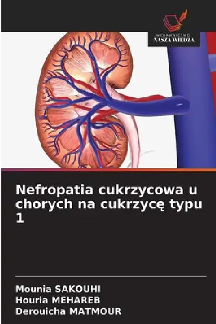 Nefropatia cukrzycowa u chorych na cukrzycę typu 1 by Mounia Sakouhi, Houria Mehareb, Derouicha Matmour