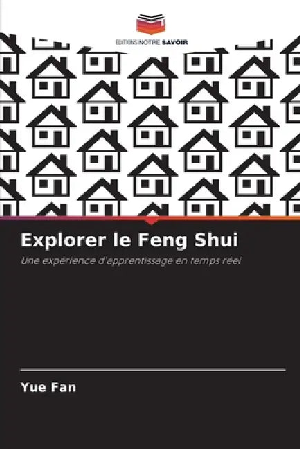 Explorer le Feng Shui by Yue Fan