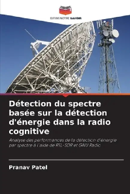 Détection du spectre basée sur la détection d'énergie dans la radio cognitive by Pranav Patel