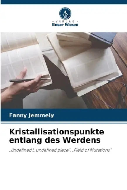 Kristallisationspunkte entlang des Werdens by Fanny Jemmely