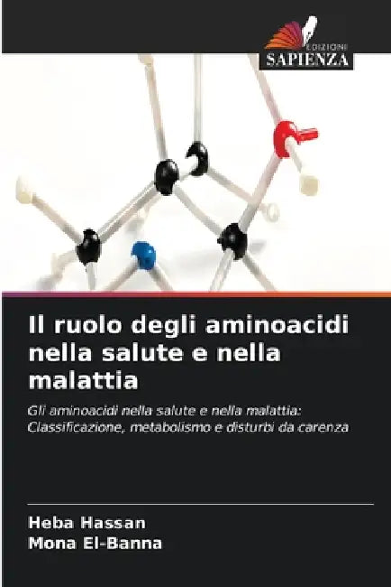 Il ruolo degli aminoacidi nella salute e nella malattia by Heba Hassan, Mona El-Banna