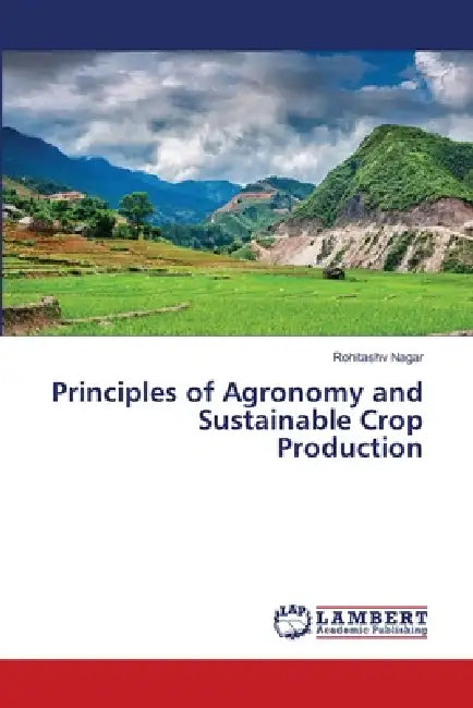 Principles of Agronomy and Sustainable Crop Production by Rohitashv Nagar