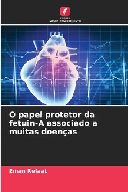 O papel protetor da fetuin-A associado a muitas doenças by Eman Refaat