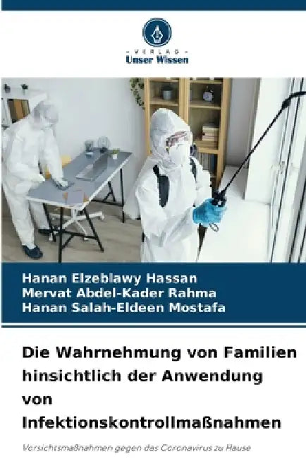 Die Wahrnehmung von Familien hinsichtlich der Anwendung von Infektionskontrollmaßnahmen by Hanan Elzeblawy Hassan, Mervat Abdel-Kader Rahma, Hanan Salah-Eldeen Mostafa